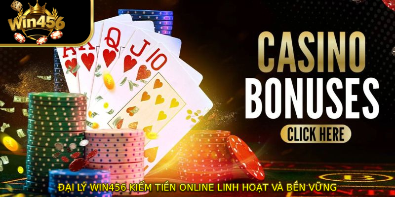 Đại Lý WIN456 Kiếm Tiền Online Linh Hoạt Và Bền Vững