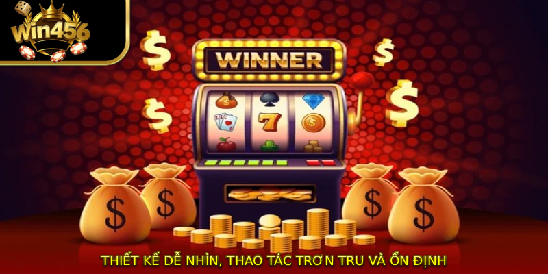 Thiết kế dễ nhìn, thao tác trơn tru và ổn định