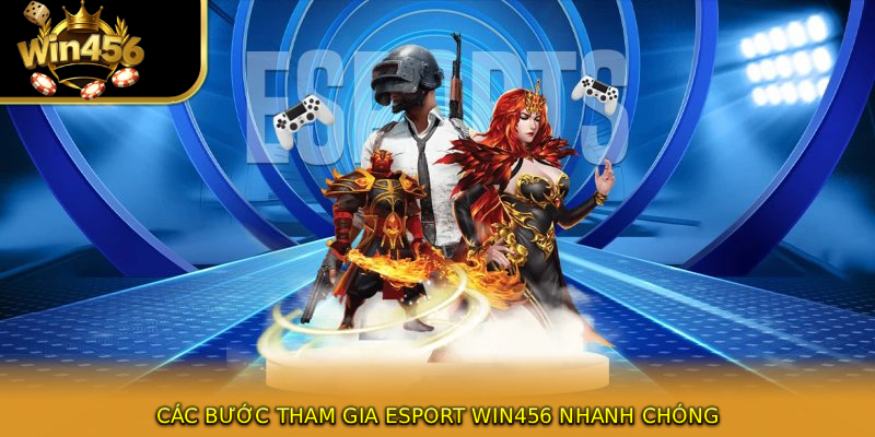 Các bước tham gia esport WIN456 nhanh chóng