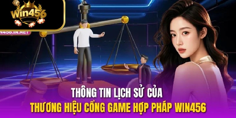 Thông tin lịch sử của thương hiệu cổng game WIN456