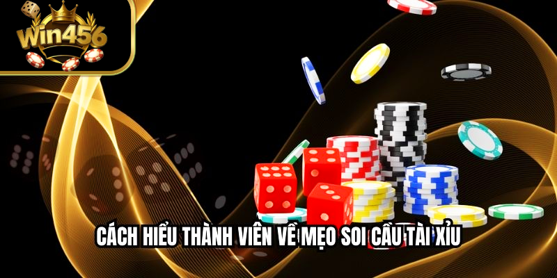Cách hiểu thành viên về mẹo soi cầu tài xỉu
