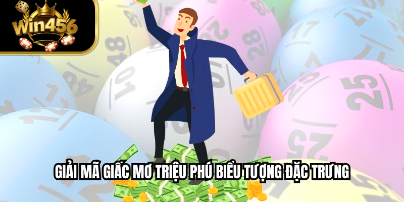 Giải mã giấc mơ triệu phú biểu tượng đặc trưng