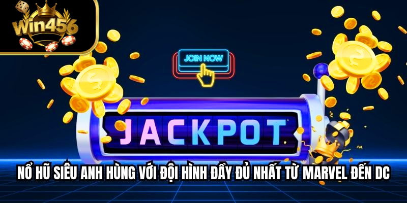 Nổ hũ siêu anh hùng với đội hình đầy đủ nhất từ Marvel đến DC