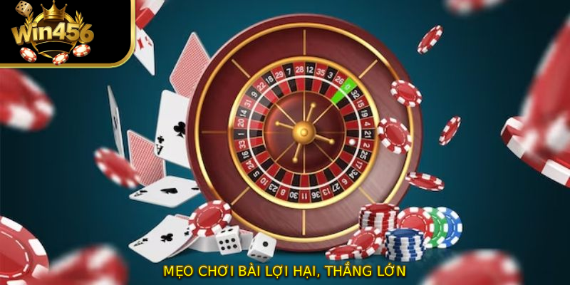 Mẹo chơi bài lợi hại, thắng lớn