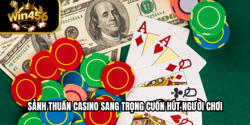 Sảnh thuần casino sang trọng cuốn hút người chơi