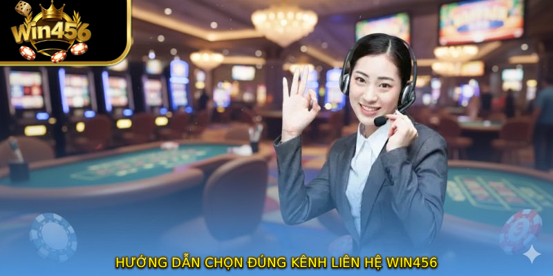 Hướng dẫn chọn đúng kênh liên hệ WIN456