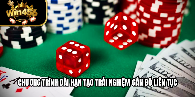 Chương trình dài hạn tạo trải nghiệm gắn bó liên tục